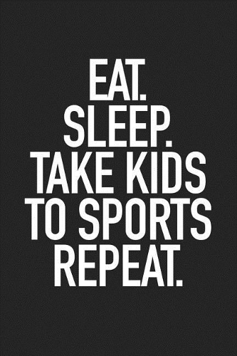 Eat Sleep Take Kids to Sports Repeat