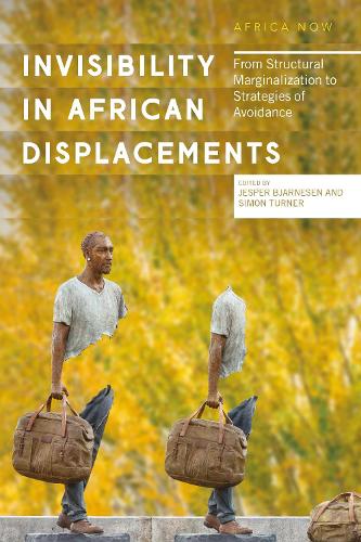 Invisibility in African Displacements: From Structural Marginalization to Strategies of Avoidance(Africa Now)