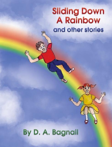 Sliding Down A Rainbow: and other stories