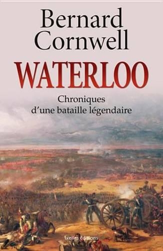 Waterloo: Chroniques D'Une Bataille Legendaire