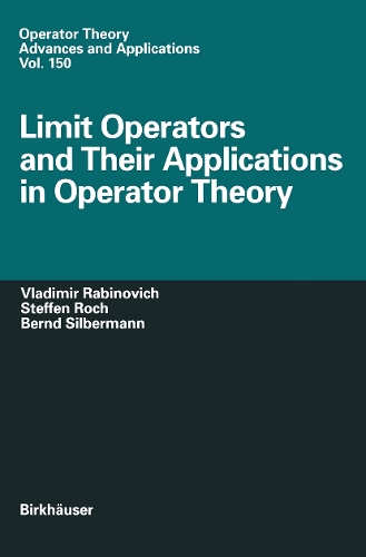 Limit Operators and Their Applications in Operator Theory: (150 Operator Theory: Advances and Applications)
