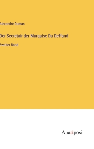 Der Secretair der Marquise Du-Deffand: Zweiter Band