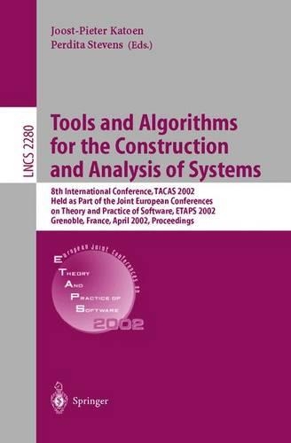 Tools and Algorithms for the Construction and Analysis of Systems: 8th International Conference, TACAS 2002, Held as Part of the Joint European Conferences on Theory and Practice of Software, ETAPS 2002, Grenoble, F(2280 Lecture Notes in Computer Science)