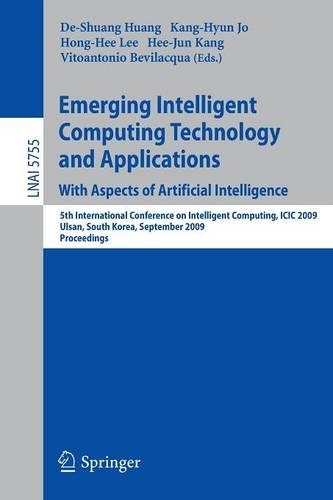 Emerging Intelligent Computing Technology and Applications. With Aspects of Artificial Intelligence: 5th International Conference on Intelligent Computing, ICIC 2009 Ulsan, South Korea, September 16-19, 2009 Proceedings(5755 Lecture Notes in Computer Science)