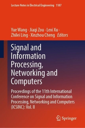 Signal and Information Processing, Networking and Computers: Proceedings of the 11th International Conference on Signal and Information Processing, Networking and Computers (ICSINC): Vol. II(1187 Lecture Notes in Electrical Engineering)