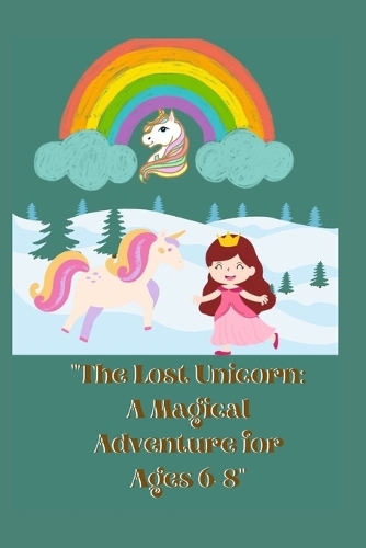 The Lost Unicorn: A Magical Adventure for Ages 6-8