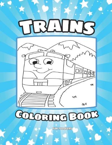 Trains Coloring Book for Toddlers: Trains Coloring and Drawing Book For Kids Ages 3-8