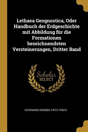 Lethaea Geognostica, Oder Handbuch der Erdgeschichte mit Abbildung für die Formationen bezeichnendsten Versteinerungen, Dritter Band