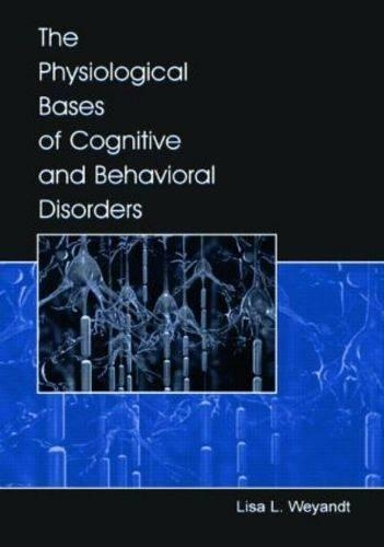 The Physiological Bases of Cognitive and Behavioral Disorders