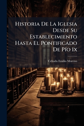 Historia De La Iglesia Desde Su Establecimiento Hasta El Pontificado De PÃ-o 1x