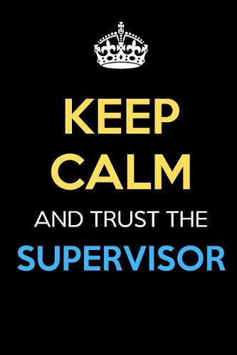 Keep Calm And Trust The Supervisor