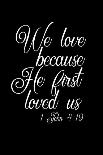 We Love Because He First Loved Us: 6x9 Portable Christian Journal Notebook with Christian Quote: Inspirational Gifts for Religious Men & Women (Christian Journal)