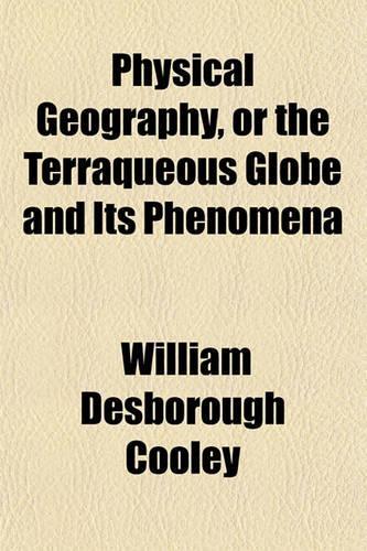 Physical Geography, or the Terraqueous Globe and Its Phenomena
