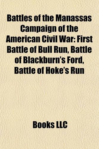 Battles of the Manassas Campaign of the American Civil War: First Battle of Bull Run, Battle of Blackburn's Ford, Battle of Hoke's Run(English)