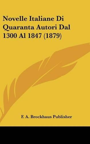 Novelle Italiane Di Quaranta Autori Dal 1300 Al 1847 (1879)