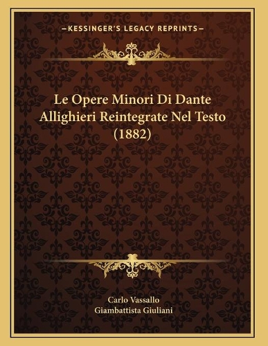 Le Opere Minori Di Dante Allighieri Reintegrate Nel Testo (1882)