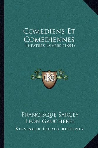 Comediens Et Comediennes: Theatres Divers (1884)(French)