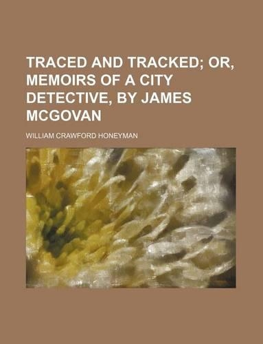 Traced and Tracked; Or, Memoirs of a City Detective, by James McGovan