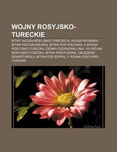 Wojny Rosyjsko-Tureckie: Bitwy Wojen Rosyjsko-Tureckich, Wojna Krymska, Bitwa Pod Ba AK Aw, Bitwa Pod Po Taw, X Wojna Rosyjsko-Turecka(Polish)