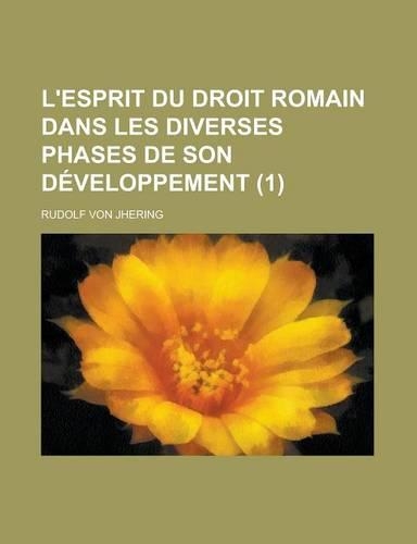 L'Esprit Du Droit Romain (1); Dans Les Diverses Phases de Son Developpement