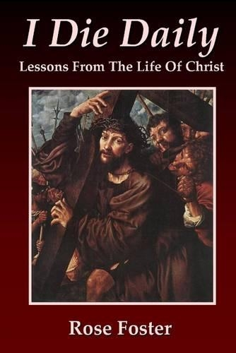 I Die Daily: Lessons from the Life of Christ