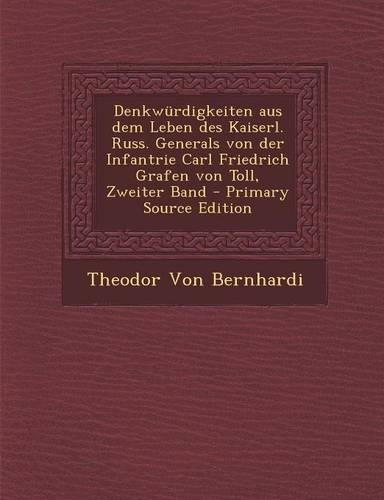 Denkwurdigkeiten Aus Dem Leben Des Kaiserl. Russ. Generals Von Der Infantrie Carl Friedrich Grafen Von Toll, Zweiter Band: (German)
