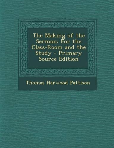 The Making of the Sermon: For the Class-Room and the Study - Primary Source Edition(English)