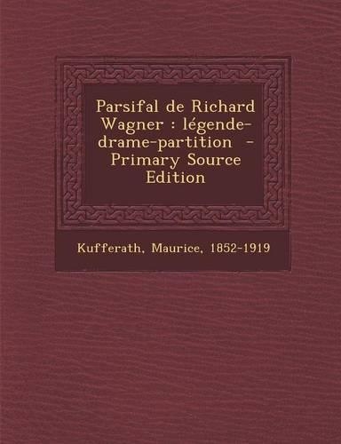 Parsifal de Richard Wagner: légende-drame-partition(French)