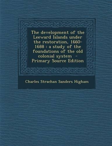 The Development of the Leeward Islands Under the Restoration, 1660-1688