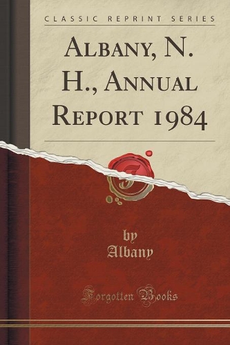 Albany, N. H., Annual Report 1984 (Classic Reprint)