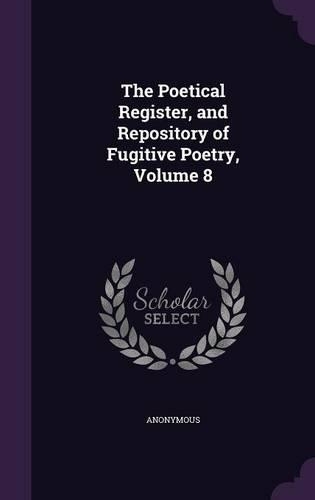 The Poetical Register, and Repository of Fugitive Poetry, Volume 8