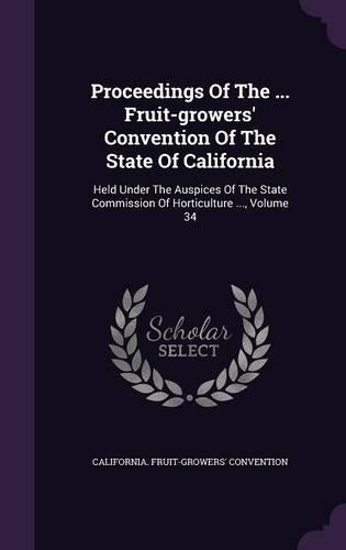 Proceedings Of The ... Fruit-growers' Convention Of The State Of California