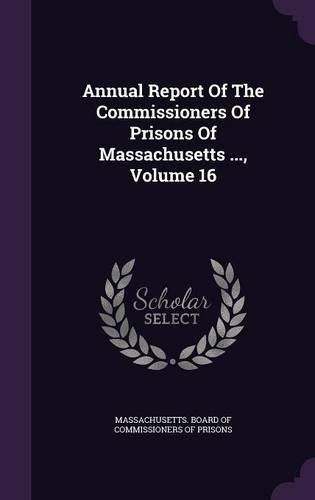 Annual Report of the Commissioners of Prisons of Massachusetts ..., Volume 16