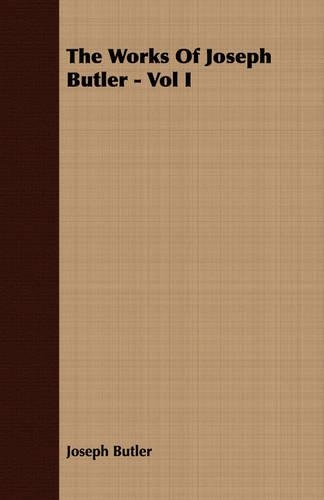The Works Of Joseph Butler - Vol I: (English)