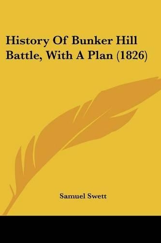 History Of Bunker Hill Battle, With A Plan (1826): (English)