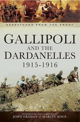 Gallipoli and the Dardanelles, 1915-1916: (Despatches from the Front)