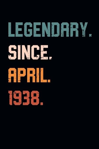 Blank Lined Journal, Notebook, Diary, Planner - Legendary Since April 1938 - 81st Birthday Gift For 81 Years Old Men and Women born in April