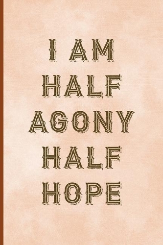 I Am Half Agony Half Hope