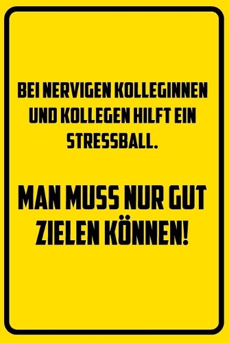 Bei nervigen Kolleginnen und Kollegen hilft ein stressball. Man muss nur gut zielen können!