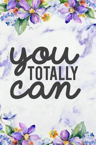 You Totally Can: Blank Lined Notebook Journal Diary Composition Notepad 120 Pages 6x9 Paperback Purple Marble Flowers