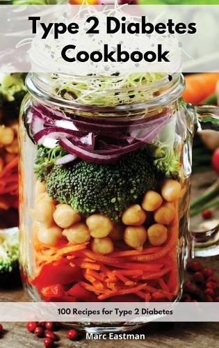 Type 2 Diabetes Cookbook: 100 Recipes for Type 2 Diabetes