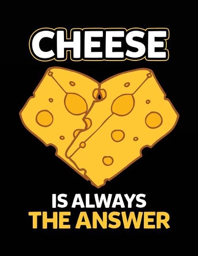 Cheese Is Always The Answer