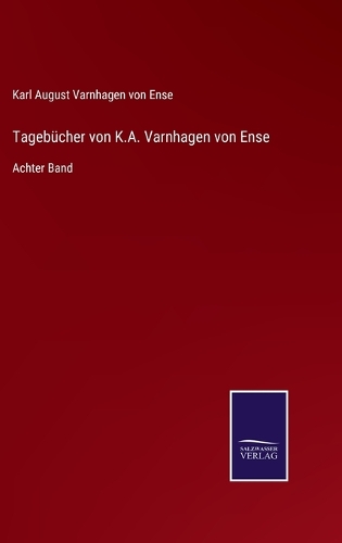 Tagebücher von K.A. Varnhagen von Ense: Achter Band