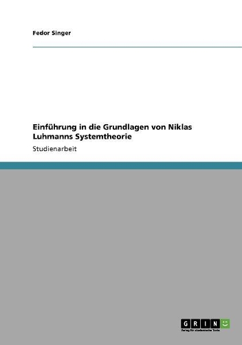 Einführung in die Grundlagen von Niklas Luhmanns Systemtheorie