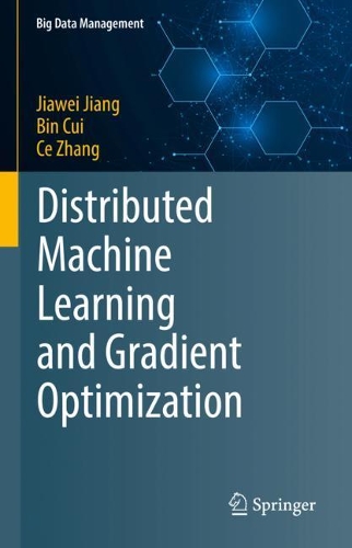 Distributed Machine Learning and Gradient Optimization: (Big Data Management)