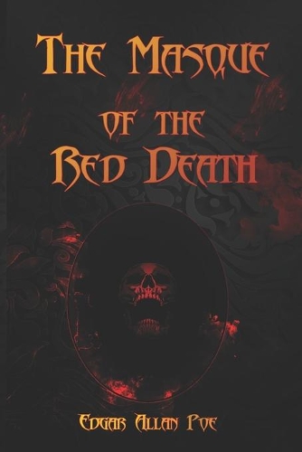 The Masque of the Red Death: The Masque of the Red Death - Edgar Allan Poe - Firesigil Edition