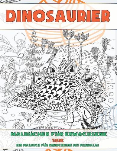 Malbücher für Erwachsene - Ein Malbuch für Erwachsene mit Mandalas - Tiere - Dinosaurier