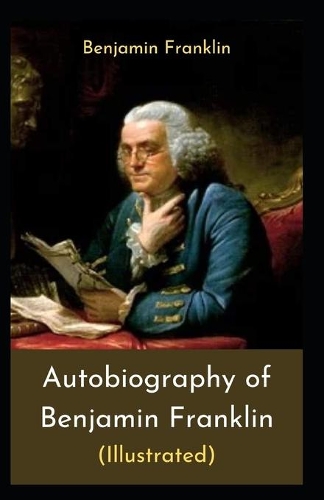 The Autobiography of Benjamin Franklin by Benjamin Franklin