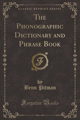 The Phonographic Dictionary and Phrase Book (Classic Reprint)