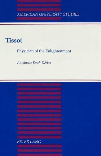 Tissot: Physician of the Enlightenment(126 American University Studies, Series 9: History)